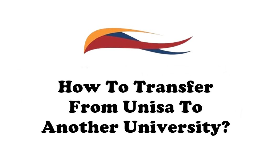 How To Transfer From Unisa To Another University?